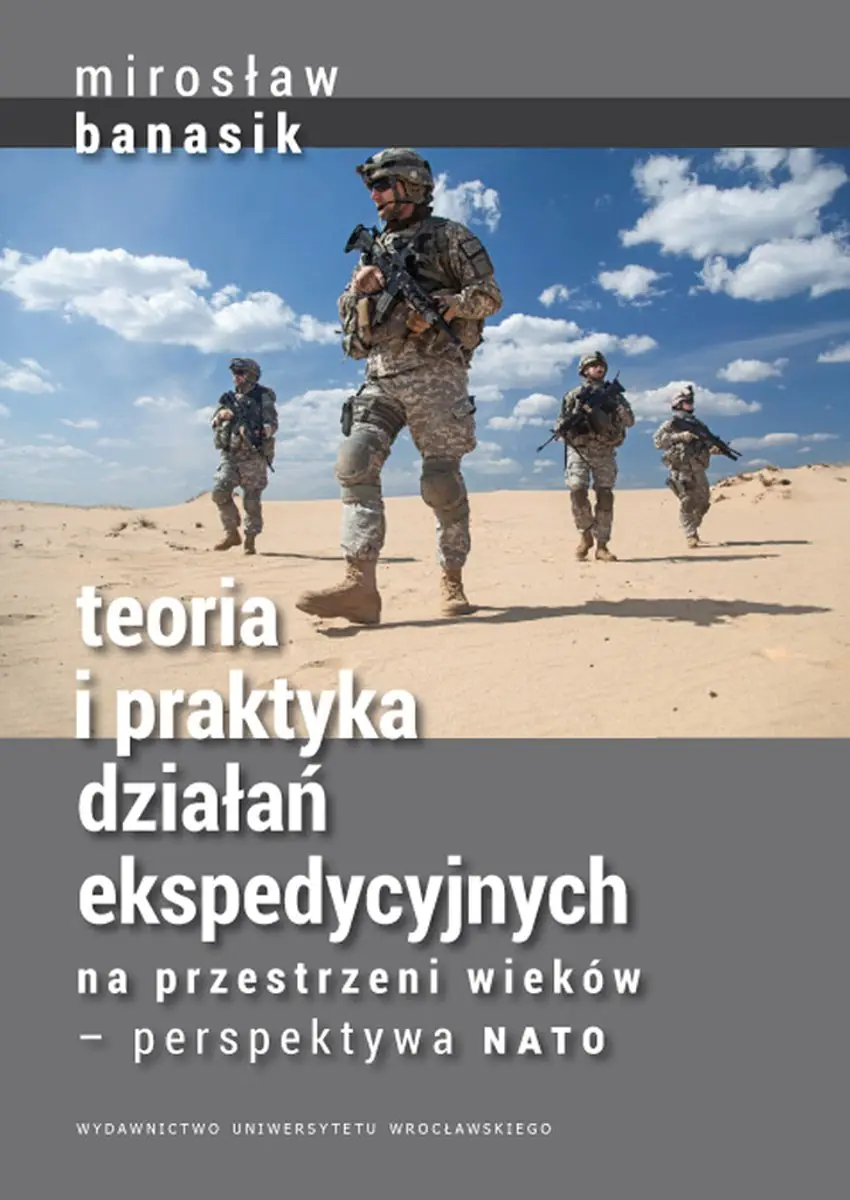 Książka - Teoria i praktyka działań ekspedycyjnych na przestrzeni wieków ? perspektywa NATO - Mirosław Banasik