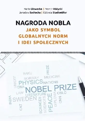 Książka - Nagroda Nobla jako symbol globalnych norm i idei społecznych - Głowacka Maria, Różycki Marcin, Sadłocha Jarosław, Stadtmüller Elżbieta