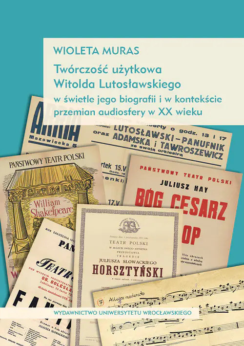 Książka - Twórczość użytkowa Witolda Lutosławskiego w świetle jego biografii i w kontekście przemian audiosfer