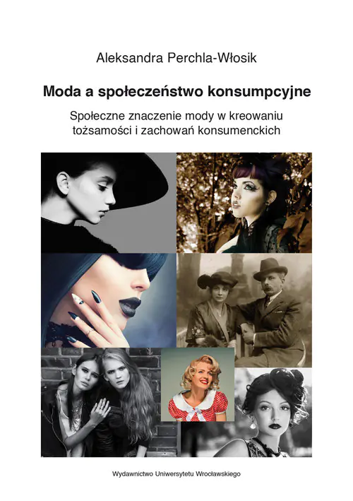 Książka - Moda a społeczeństwo konsumpcyjne Społeczne znaczenie mody w kreowaniu tożsamości i zachowań konsum