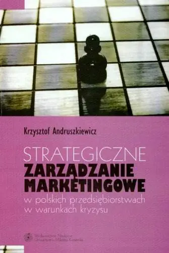 Książka - Strategiczne zarządzanie marketingowe w polskich przedsiębiorstwach w warunkach kryzysu