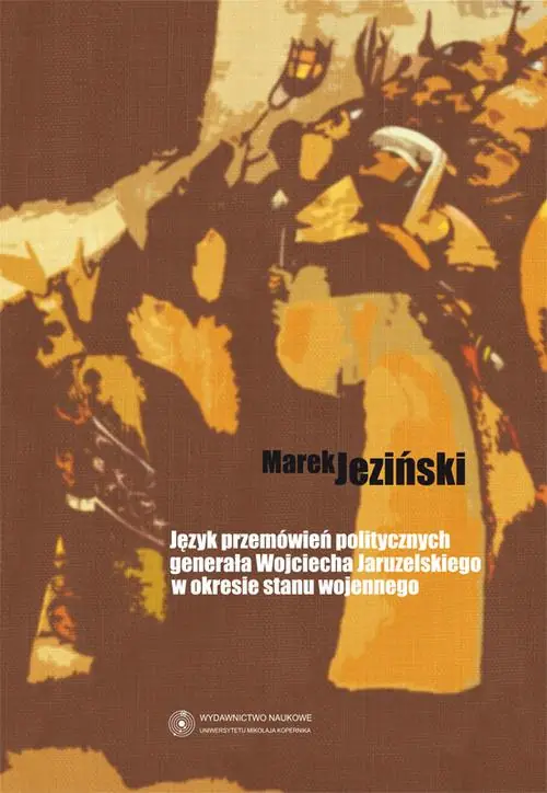 Książka - Język przemówień politycznych generała Wojciecha Jaruzelskiego w okresie stanu wojennego