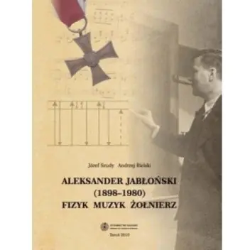 Książka - Aleksander Jabłoński (1898-1980). Fizyk, muzyk, żołnierz