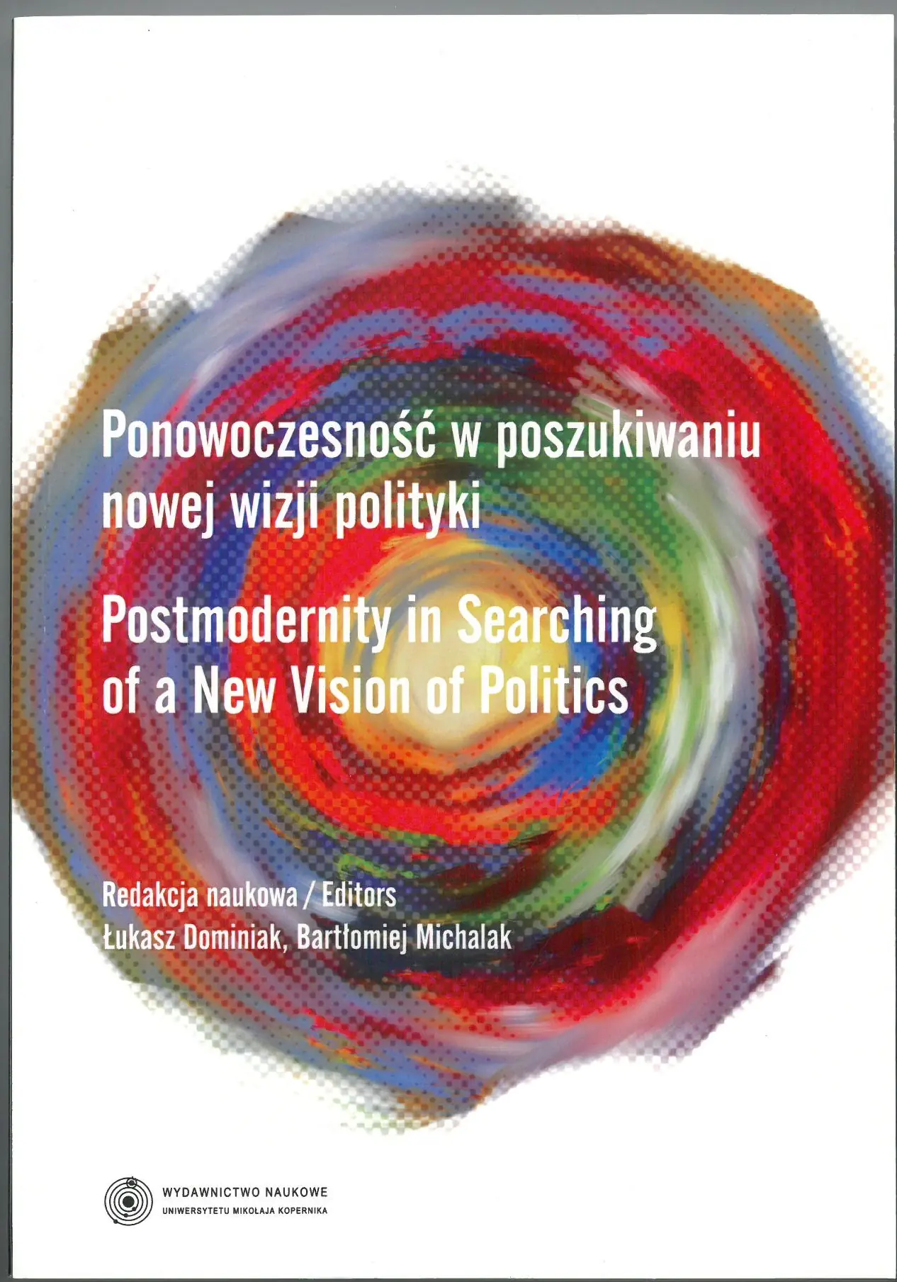 Książka - Ponowoczesność w poszukiwaniu nowej wizji polityki. Postmodernity in Searching of a New Vision of Politics
