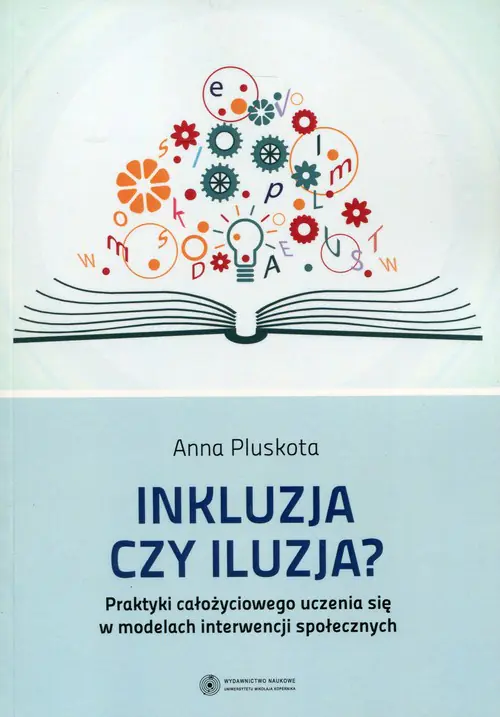 Książka - Inkluzja czy iluzja? Praktyki całożyciowego uczenia się w modelach interwencji społecznych