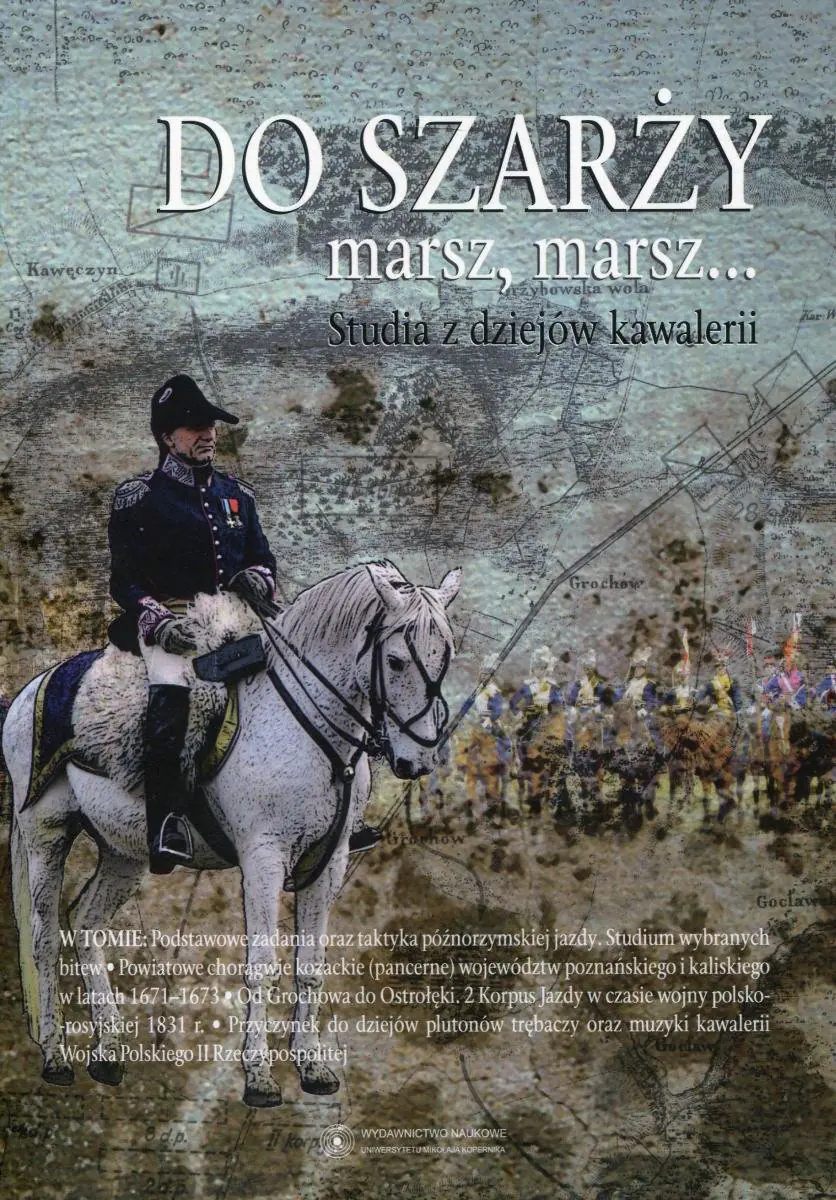 Książka - Do szarży marsz, marsz... Studia z dziejów kawalerii. Tom 6