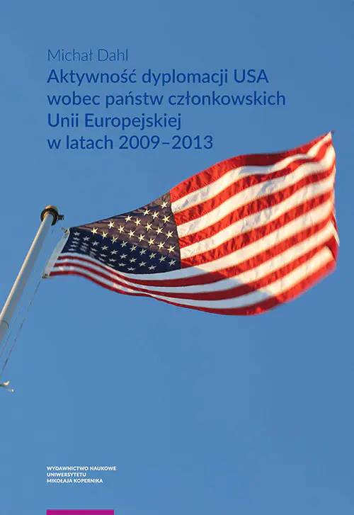 Książka - Aktywność dyplomacji USA wobec państw członkowskich Unii Europejskiej w latach 2009&ndash;2013