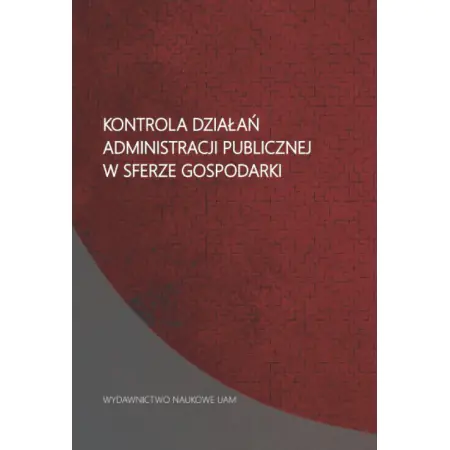 Książka - Kontrola działań administracji publicznej w sferze gospodarki