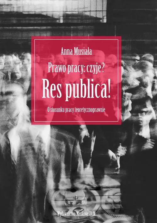 Książka - Prawo pracy: czyje? Res publica! O stosunku pracy teoretycznoprawnie