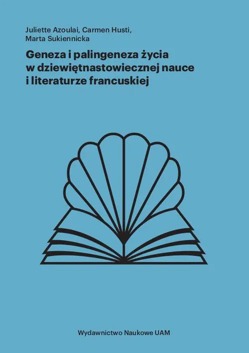Książka - Geneza i palingeneza życia w dziewiętnastowiecznej nauce i literaturze francuskiej