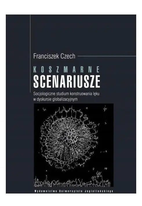 Książka - Koszmarne scenariusze. Socjologiczne studium konstruowania lęku w dyskursie globalizacyjnym