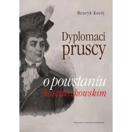Książka - Dyplomaci pruscy o powstaniu kościuszkowskim - Henryk Kocój