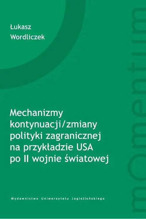 Książka - Mechanizm kontynuacji zmiany polityki zagranicznej na przykładzie USA