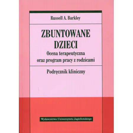 Książka - Zbuntowane dzieci. Ocena terapeutyczna oraz program pracy z rodzicami. Podręcznik kliniczny