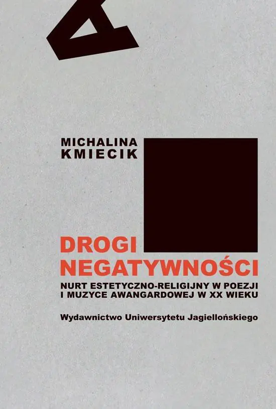 Drogi negatywności. Nurt estetyczno-religijny w poezji i muzyce awangardowej w XX wieku