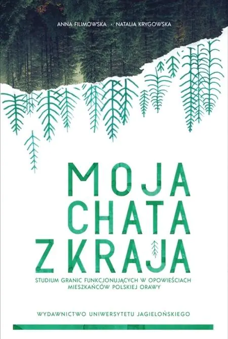 Książka - Moja chata z kraja. Studium granic funkcjonujących w opowieściach mieszkańców polskiej Orawy