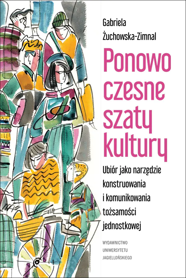 Książka - Ponowoczesne szaty kultury. Ubiór jako narzędzie konstruowania i komunikowania tożsamości jednostkowej