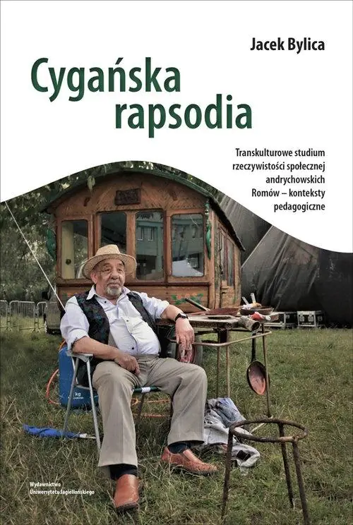 Książka - Cygańska rapsodia. Transkulturowe studium rzeczywistości społecznej andrychowskich Romów – konteksty pedagogiczne