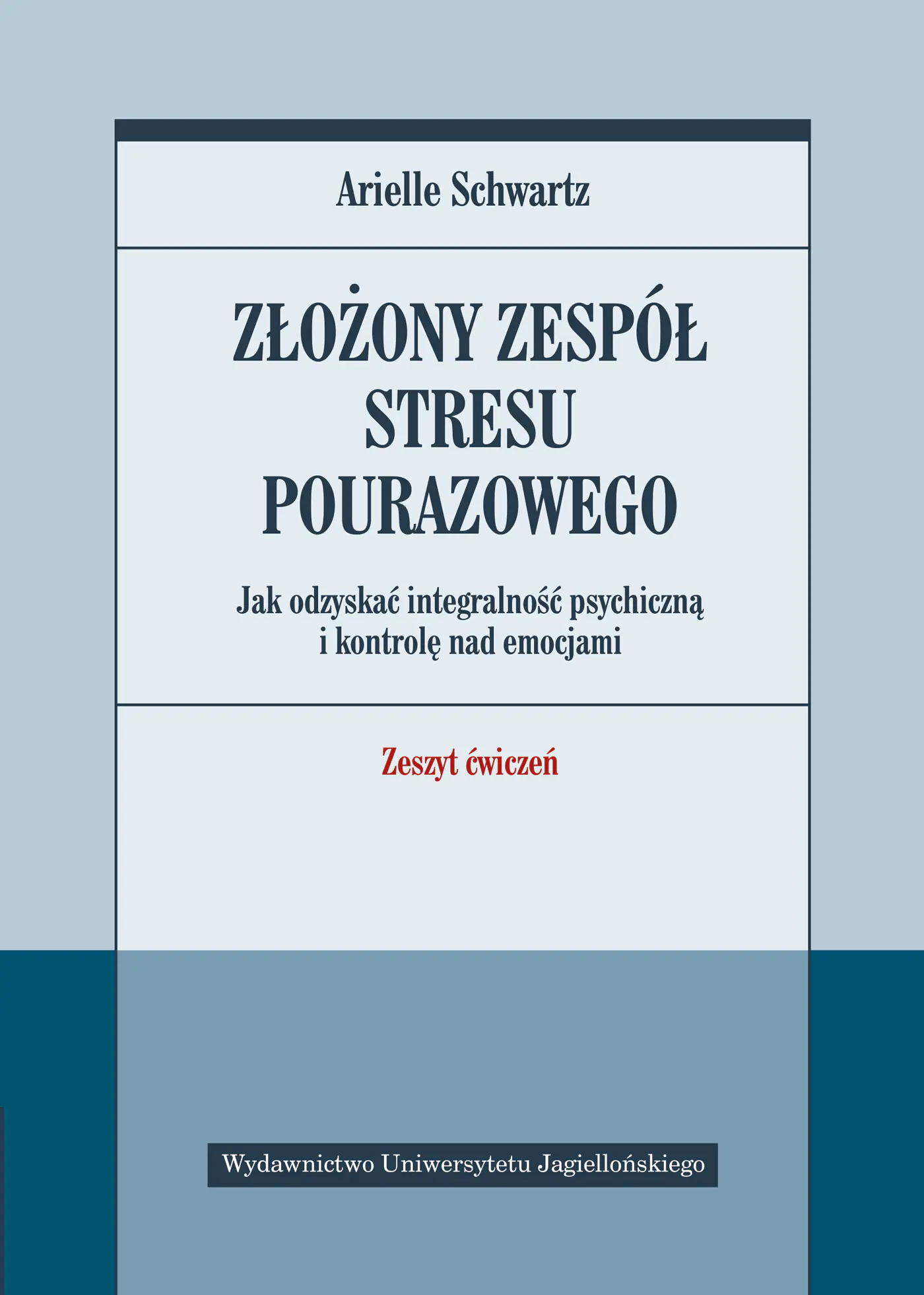 Książka - Złożony zespół stresu pourazowego. Jak odzyskać integralność psychiczną i kontrolę nad emocjami. Zeszyt ćwiczeń