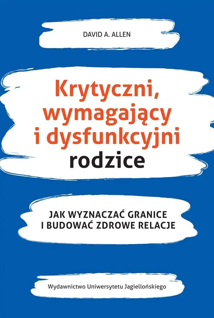 Krytyczni, wymagający i dysfunkcyjni rodzice. Jak wyznaczać granice i budować zdrowe relacje