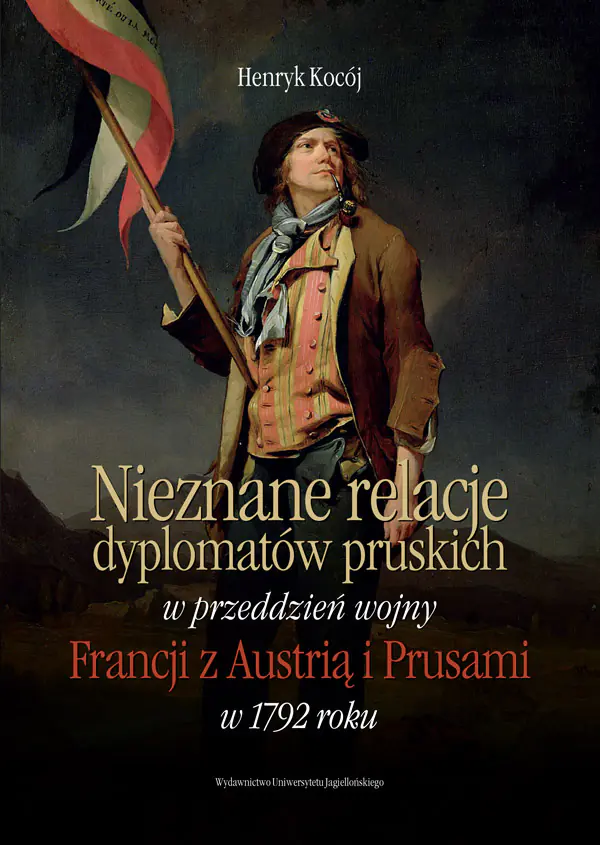 Książka - Nieznane relacje dyplomatów pruskich w przeddzień wojny Francji z Austrią i Prusami w 1792 roku