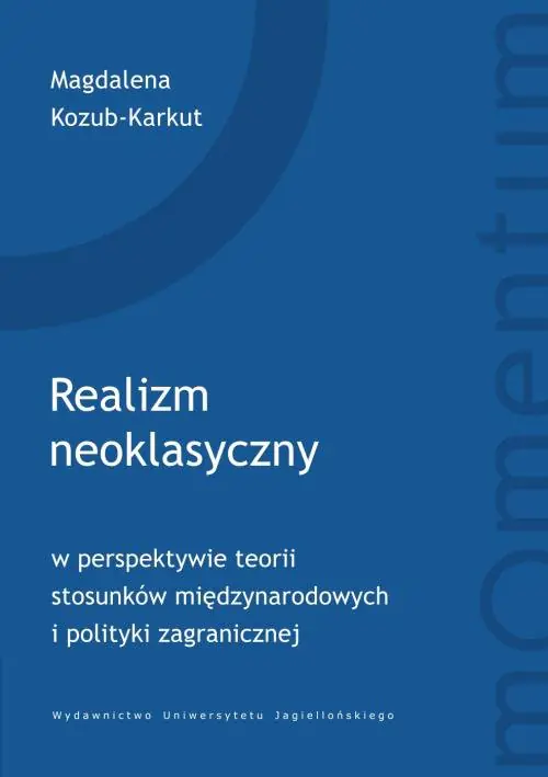 Książka - Realizm neoklasyczny w perspektywie teorii stosunków międzynarodowych i polityki zagranicznej