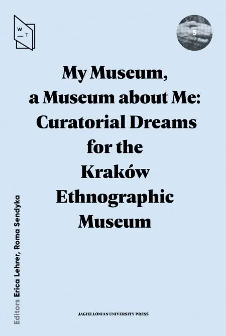 Książka - My Museum, a Museum about Me. Curatorial Dreams for the Kraków Ethnographic Museum