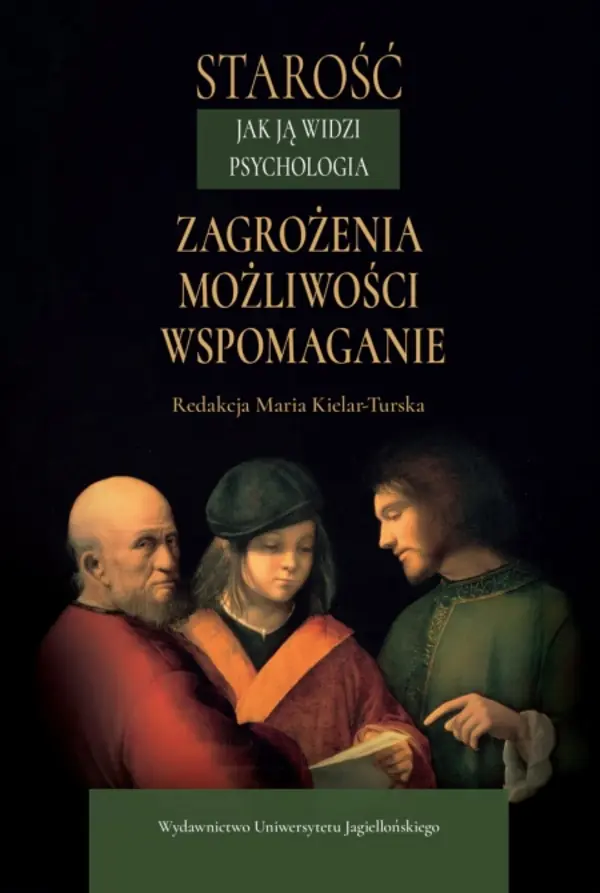 Książka - Starość jak ją widzi psychologia. Zagrożenia, możliwości, wspomaganie