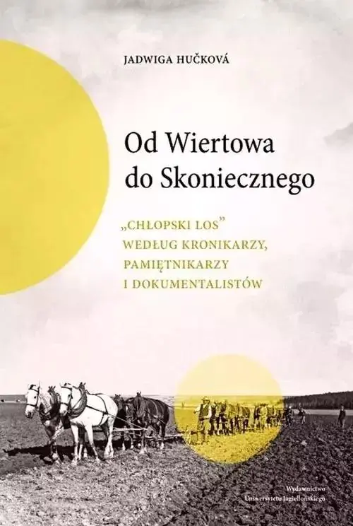 Książka - Od Wiertowa do Skoniecznego „Chłopski los” według kronikarzy, pamiętnikarzy i dokumentalistów