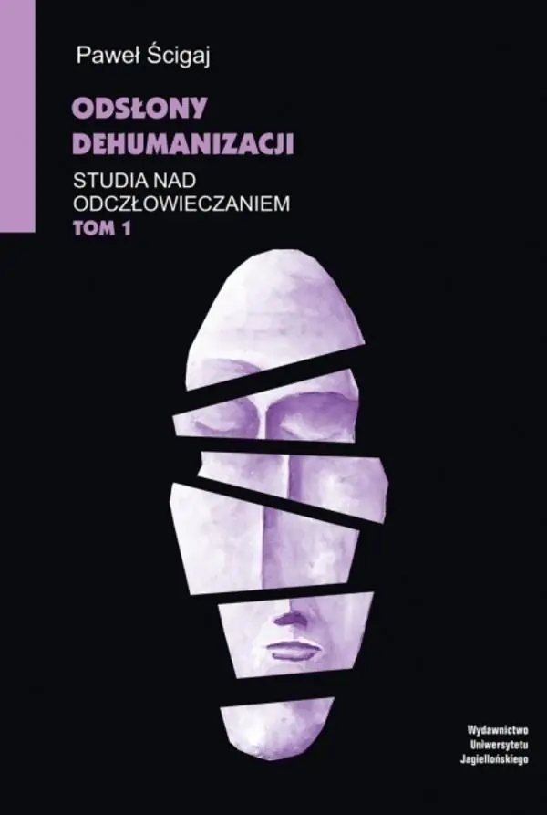 Książka - Odsłony dehumanizacji. Studia nad odczłowieczaniem. Tom 1