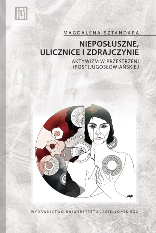 Książka - Nieposłuszne, ulicznice i zdrajczynie. Aktywizm w przestrzeni (post)jugosłowiańskiej. Anthropos