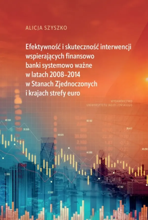 Książka - Efektywność i skuteczność interwencji wspierających finansowo banki systemowo ważne w latach 2008&ndash;2014 w Stanach Zjednoczonych i krajach strefy euro
