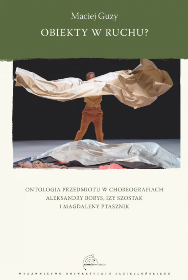 Książka - Obiekty w ruchu? Ontologia przedmiotu w choreografiach Aleksandry Borys, Izy Szostak i Magdaleny Ptasznik