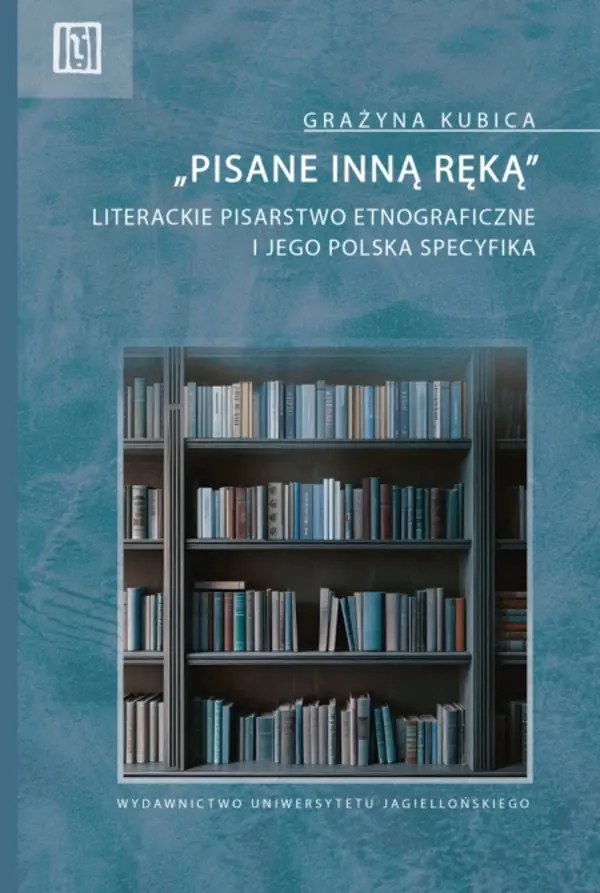 Książka - &bdquo;Pisane inną ręką&rdquo;. Literackie pisarstwo etnograficzne i jego polska specyfika