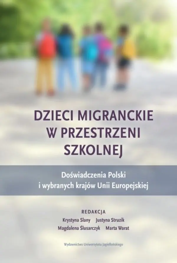 Książka - Dzieci migranckie w przestrzeni szkolnej. Doświadczenia Polski i wybranych krajów Unii Europejskiej