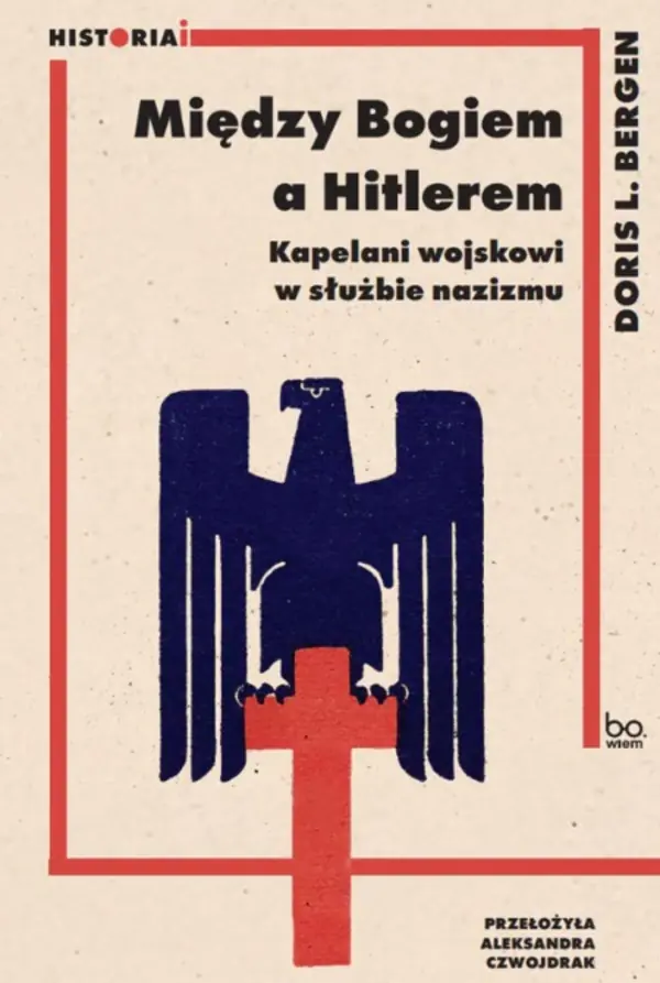 Książka - Między Bogiem a Hitlerem. Kapelani wojskowi w służbie nazizmu