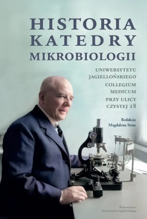 Książka - Historia Katedry Mikrobiologii. Uniwersytetu Jagiellońskiego Collegium Medicum przy ulicy Czystej 18