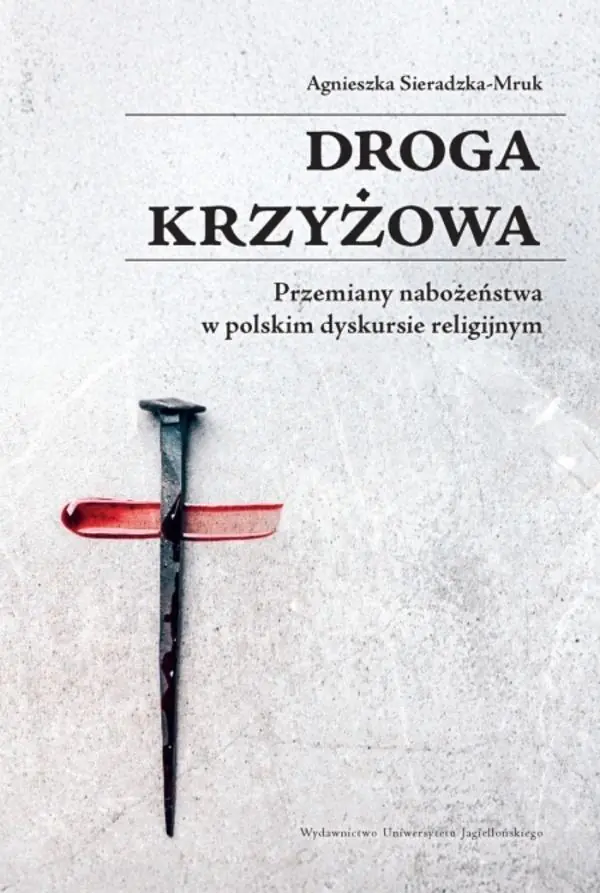 Książka - Droga krzyżowa. Przemiany nabożeństwa w polskim dyskursie religijnym
