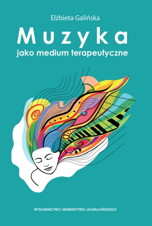 Książka - Muzyka jako medium terapeutyczne. Muzyka metaforą człowieka, jego życia i choroby (perspektywa własnych doświadczeń klinicznych)