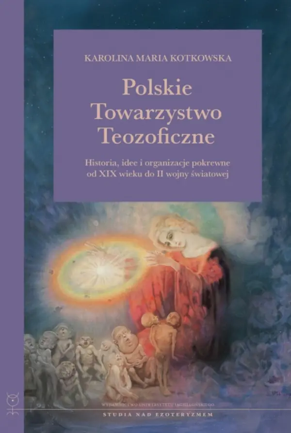 Książka - Polskie Towarzystwo Teozoficzne. Historia, idee i organizacje pokrewne od XIX w. do II wojny światowej. Studia nad Ezoteryzmem
