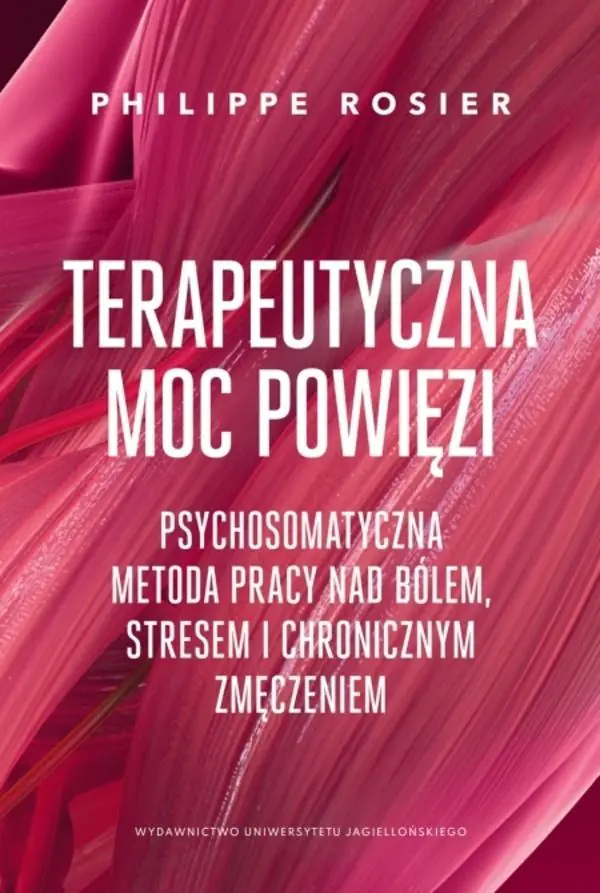 Książka - Terapeutyczna moc powięzi. Psychosomatyczna metoda pracy nad bólem, stresem i chronicznym zmęczeniem.