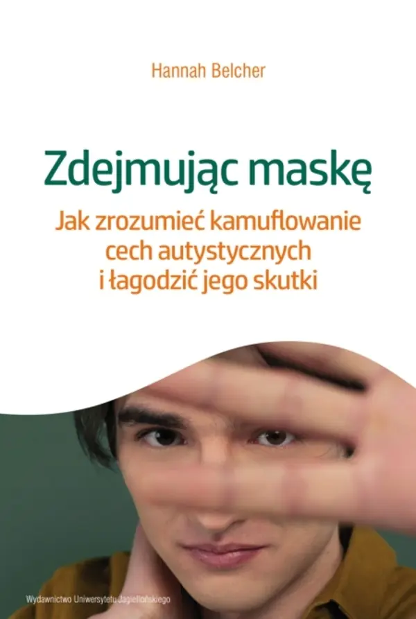 Książka - Zdejmując maskę. Jak zrozumieć kamuflowanie cech autystycznych i łagodzić jego skutki
