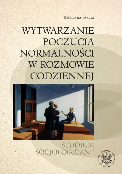 Książka - Wytwarzanie poczucia normalności w rozmowie codziennej. Studium socjologiczne