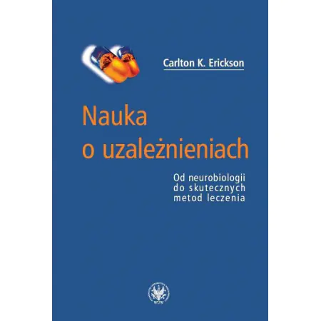 Książka - Nauka o uzależnieniach. Od neurobiologii do skutecznych metod leczenia