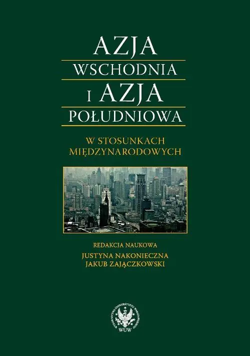 Książka - Azja Wschodnia i Azja Południowa w stosunkach międzynarodowych. Bezpieczeństwo-gospodarka-cywilizacja