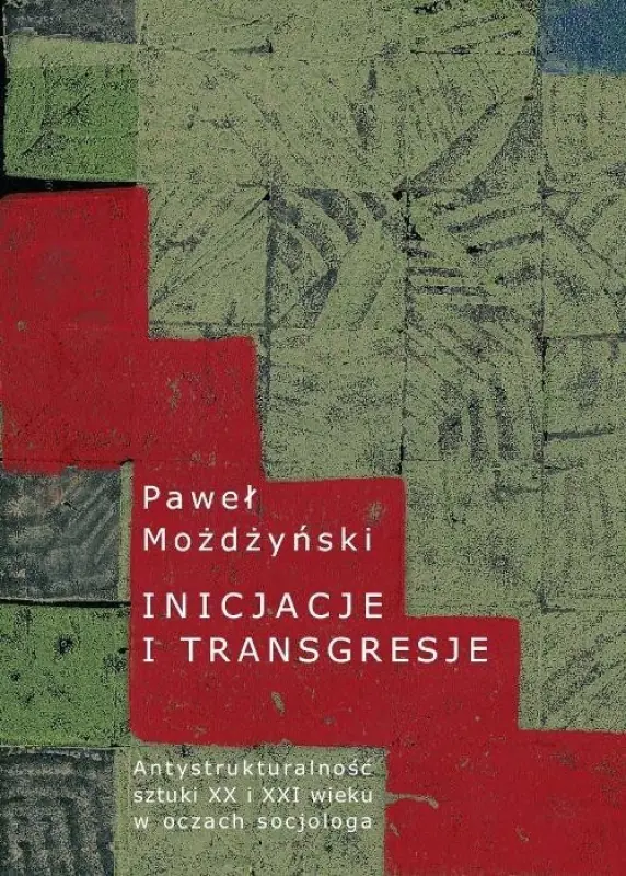 Książka - Inicjacje i Transgresje Antystrukturalność Sztuki XX i XXI wieku w Oczach Socjologa