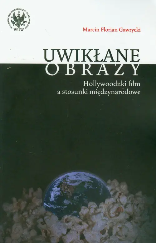 Książka - Uwikłane Obrazy. Hollywoodzki Film a Stosunki Międzynarodowe