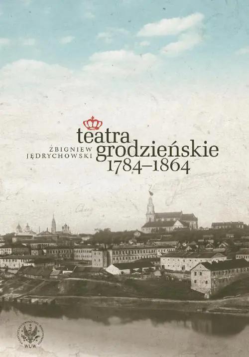 Książka - Teatra grodzieńskie 1784-1864