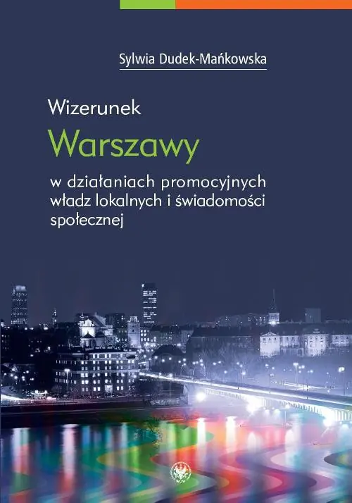 Książka - Wizerunek Warszawy w Działaniach Promocyjnych Władz Lokalnych i Świadomości Społecznej