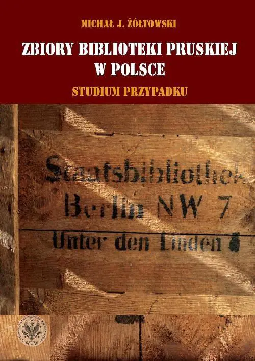 Książka - Zbiory Biblioteki Pruskiej w Polsce. Studium przypadku